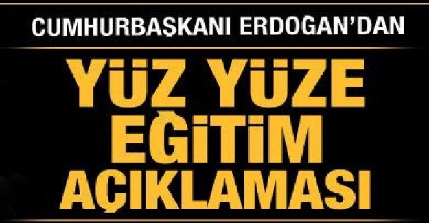 Yüz Yüze Eğitim Devam Edecek mi? Cumhurbaşkanı Erdoğan'dan Flaş Açıklamalar