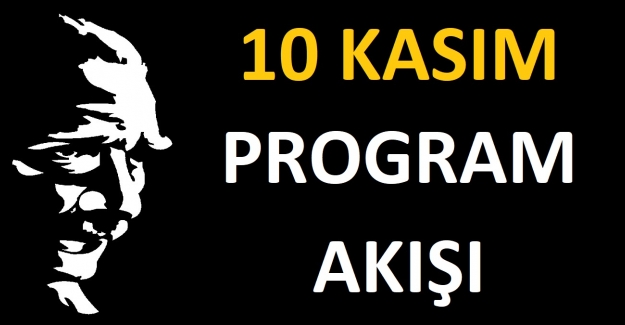 10 Kasım Atatürk’ü Anma Günü İle İlgili Program Akışı