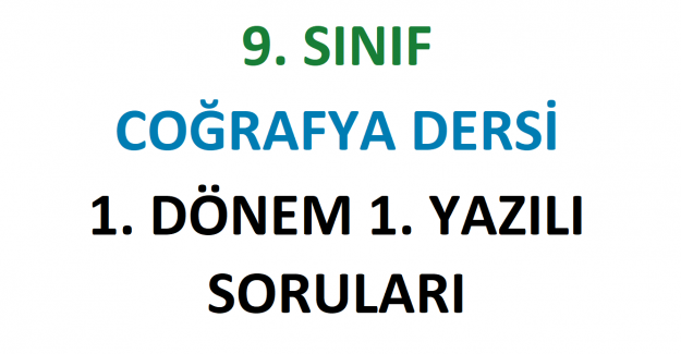 9. Sınıf Coğrafya 1. Dönem 1. Yazılı Soruları