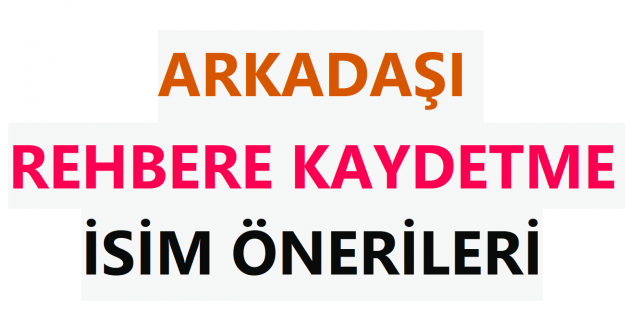 Arkadaşı Rehbere Kaydetme İsim Önerileri