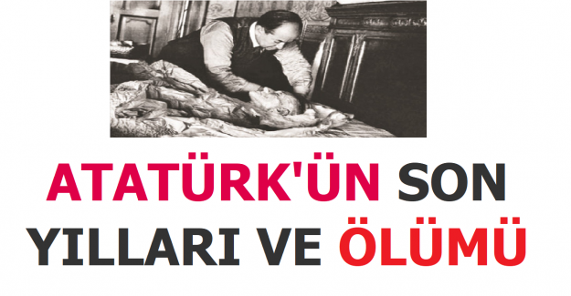 Atatürk'ün Son Yılları ve Ölümü
