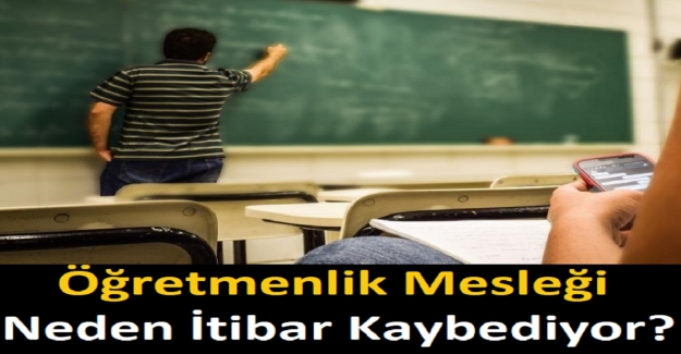 Öğretmenlik Mesleği Neden İtibar Kaybediyor?