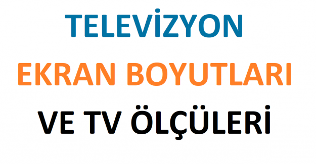 Televizyon Ekran Boyutları ve TV Ölçüleri