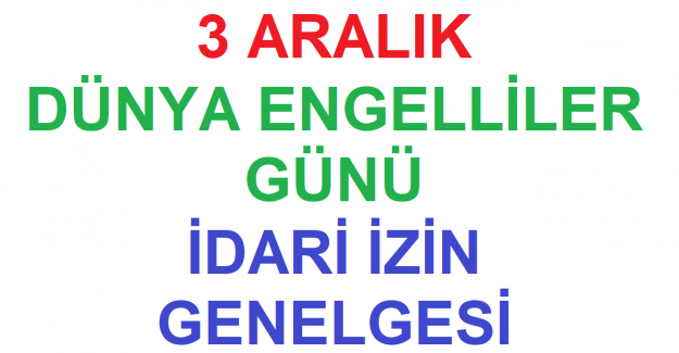 3 Aralık Dünya Engelliler Günü İdari İzin Genelgesi