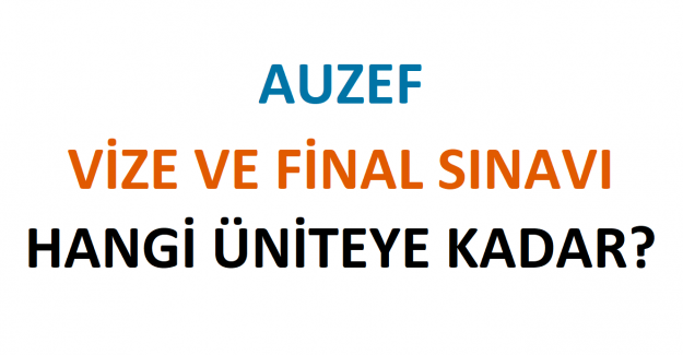 AUZEF Vize ve Final Sınavı Hangi Üniteye Kadar?