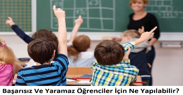 Başarısız Ve Yaramaz Öğrenciler İçin Ne Yapılabilir?