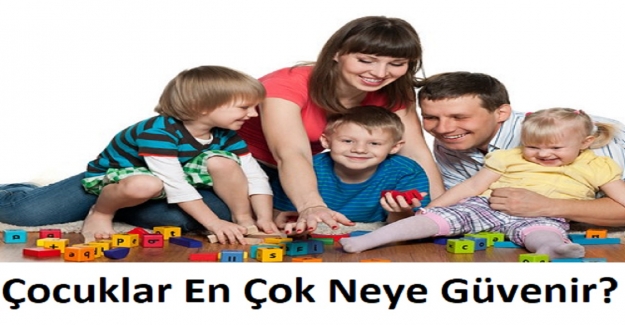 Çocuklar En Çok Neye Güvenir?