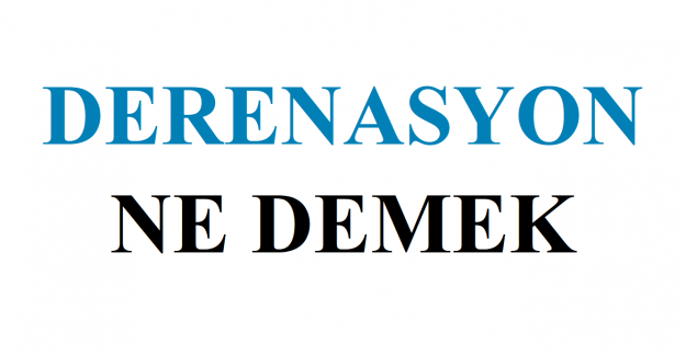 Derenasyon Ne Demek?