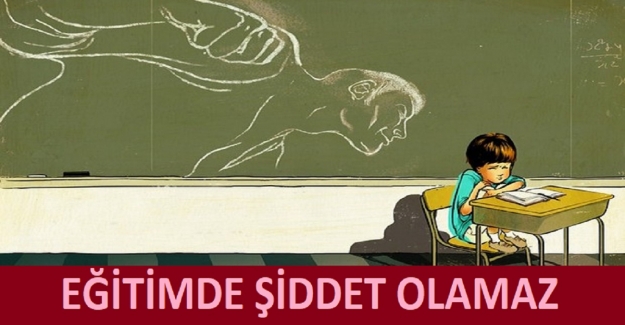 EĞİTİMDE ŞİDDET OLAMAZ