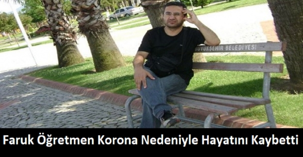 Faruk Öğretmen Korona Nedeniyle Hayatını Kaybetti