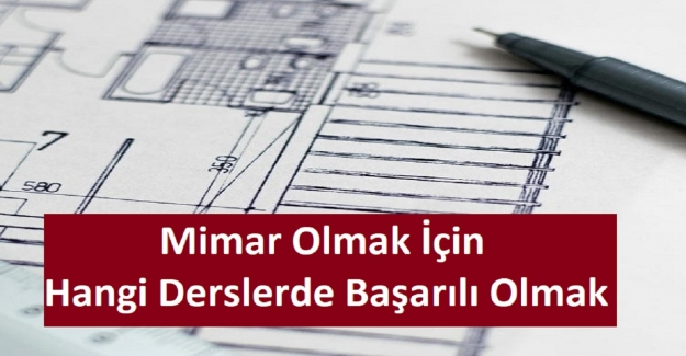 Mimar Olmak İçin Hangi Derslerde Başarılı Olmak Gerekir?