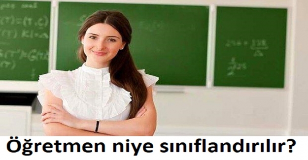 Öğretmen niye sınıflandırılır?