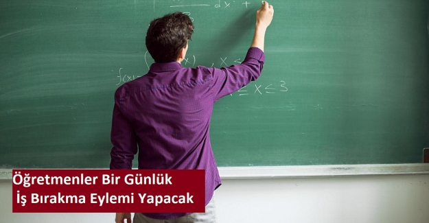 Öğretmenler Bir Günlük İş Bırakma Eylemi Yapacak