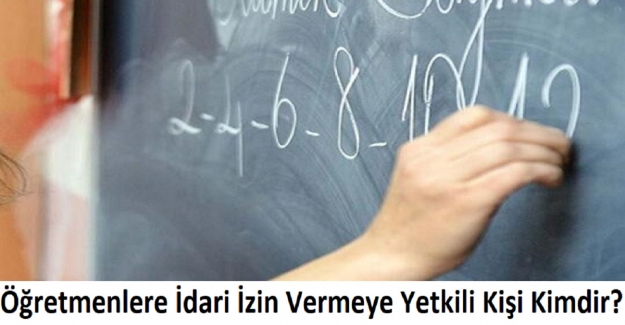 Öğretmenlere İdari İzin Vermeye Yetkili Kişi Kimdir?