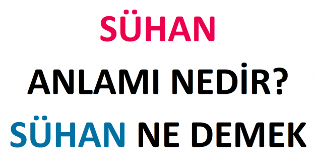 Sühan Anlamı Nedir? Sühan Ne Demek