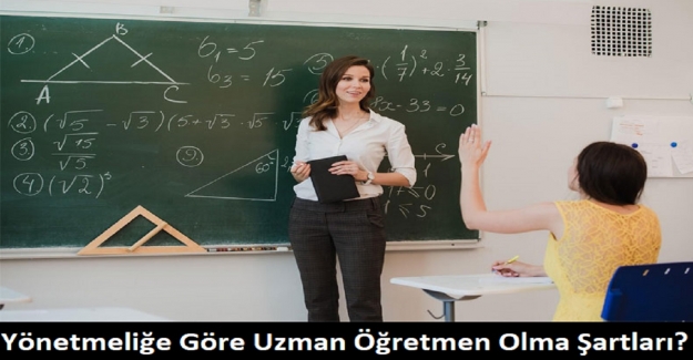 Yönetmeliğe Göre Uzman Öğretmen Olma Şartları?