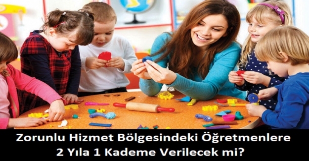 Zorunlu Hizmet Bölgesindeki Öğretmenlere 2 Yıla 1 Kademe Verilecek mi?