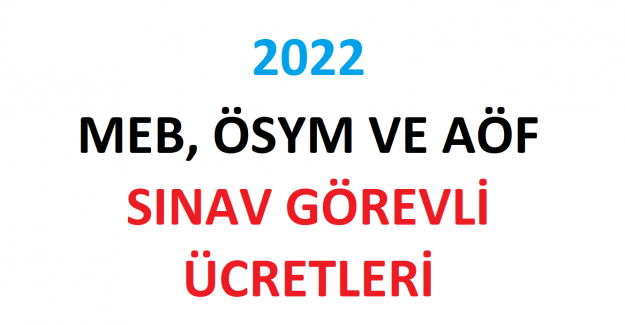 2022 MEB, ÖSYM ve AÖF Sınav Görevli Ücretleri