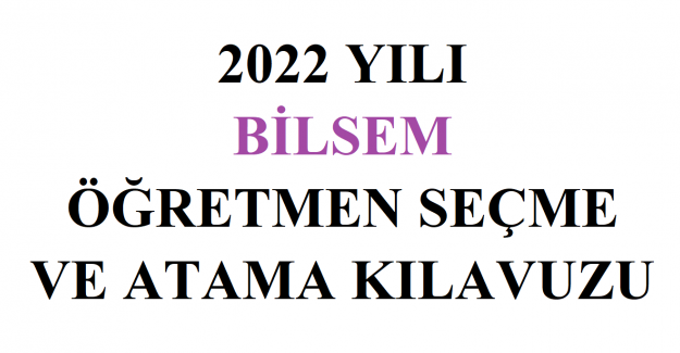 2022 Yılı Bilsem Öğretmen Seçme ve Atama Kılavuzu Yayımlandı