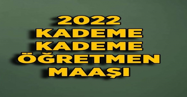 2022 Yılı Derecelerine Göre Öğretmen Maaşı