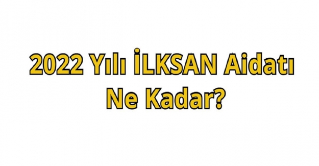 2022 Yılı İLKSAN Aidatı Ne Kadar?