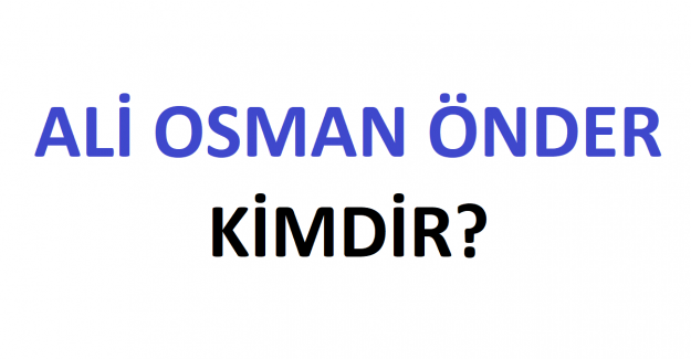 Ali Osman Önder Kimdir?