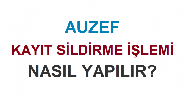 Auzef Kayıt Sildirme İşlemi Nasıl Yapılır?