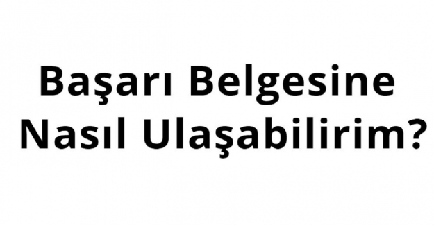 Başarı Belgesine Nasıl Ulaşabilirim?