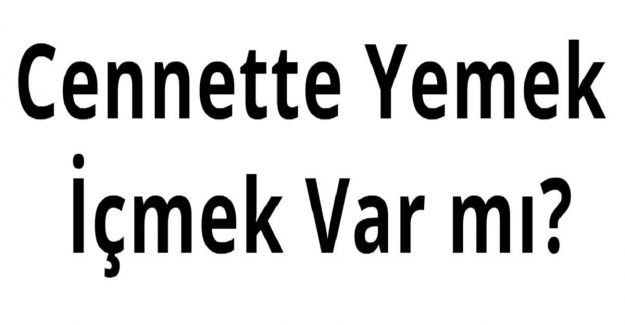 Cennette Yemek İçmek Var mı?