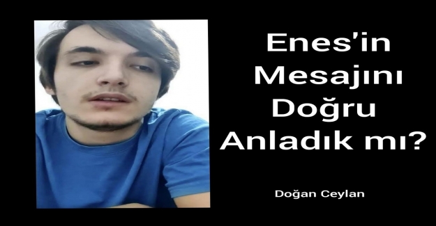 ENES’İN MESAJINI DOĞRU ANLADIK MI?