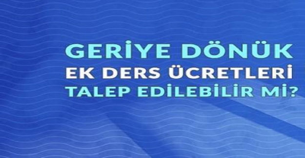 Geçmişe Dönük Ek Ders Ücretleri Alınabilir mi?
