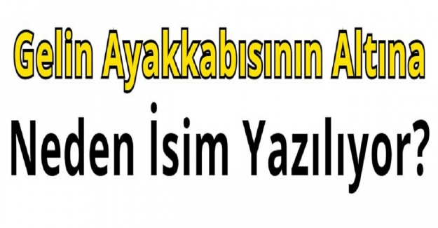 Gelin Ayakkabısının Altına Neden İsim Yazılıyor?