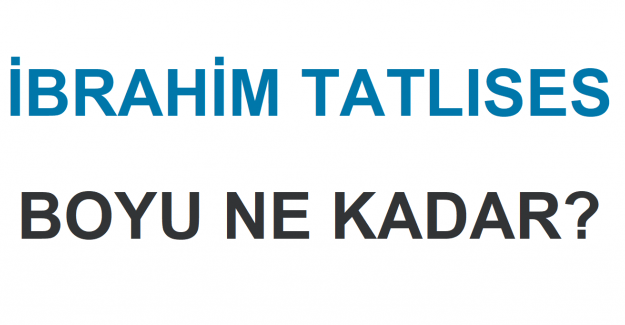 İbrahim Tatlıses Boyu Ne Kadar?