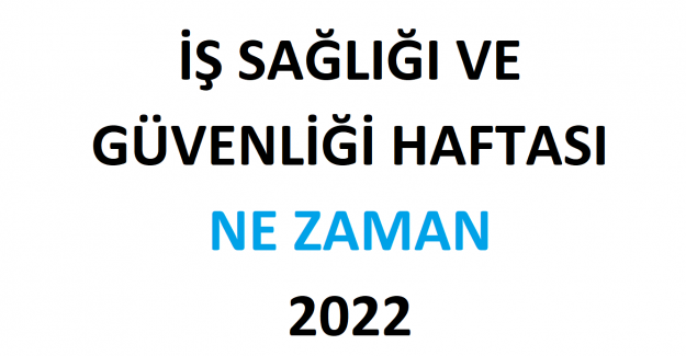 İş Sağlığı ve Güvenliği Haftası 2022 Ne Zaman, Hangi Gün