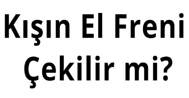 Kışın El Freni Çekilir mi?