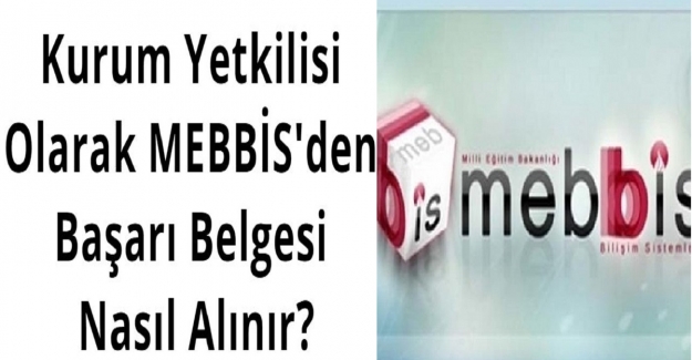 Kurum Yetkilisi Olarak MEBBİS'den Başarı Belgesi Nasıl Alınır?