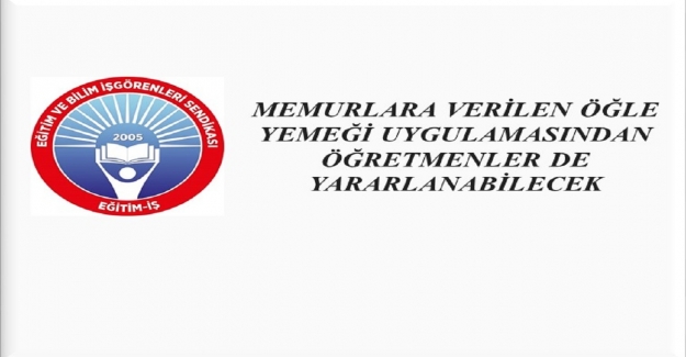 Memurlara Verilen Öğle Yemeği Uygulamasından Öğretmenlerde Yararlanabilecek mi?