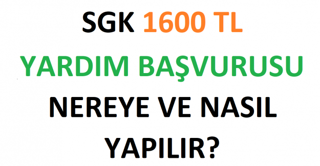 SGK 1600 TL Yardım Başvurusu Nereye ve Nasıl Yapılır?