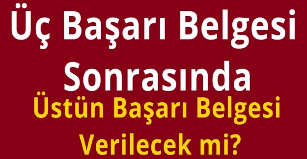 Üç Başarı Belgesi Sonrasında Üstün Başarı Belgesi Verilecek mi?