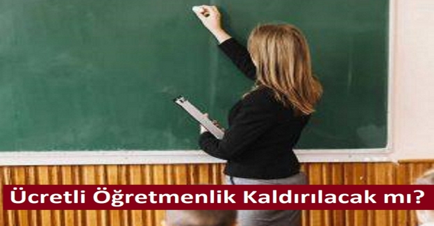 Ücretli Öğretmenlik Kaldırılacak mı?