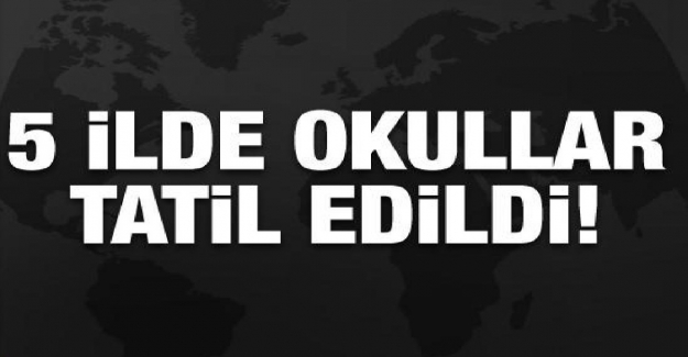 Yarın 5 İlde Okullar Tatil Edildi