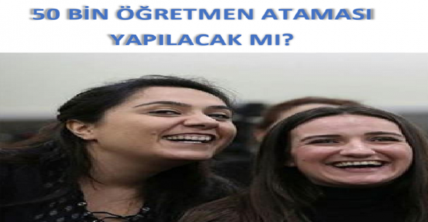 50 Bin Öğretmen Ataması Yapılacak mı?