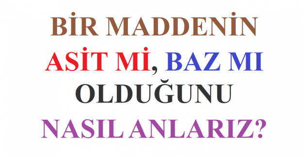 Bir Maddenin Asit ya da Baz Olduğunu Nasıl Anlarsınız
