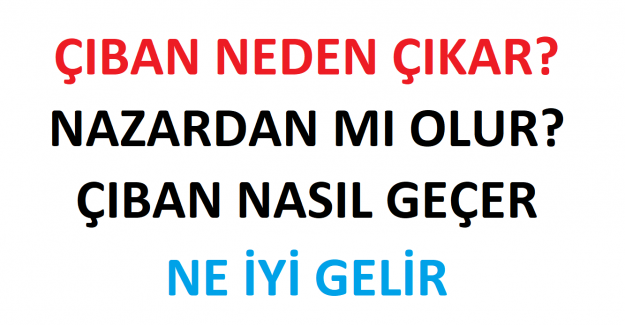 Çıban Neden Çıkar, Nazardan mı Olur? Çıban Nasıl Geçer, Ne İyi Gelir
