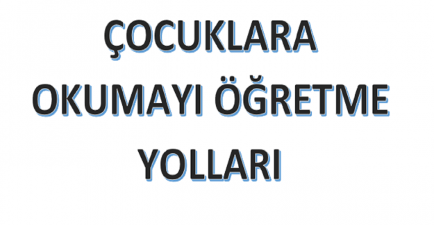 Çocuklara Okumayı Öğretmenin Yolları?