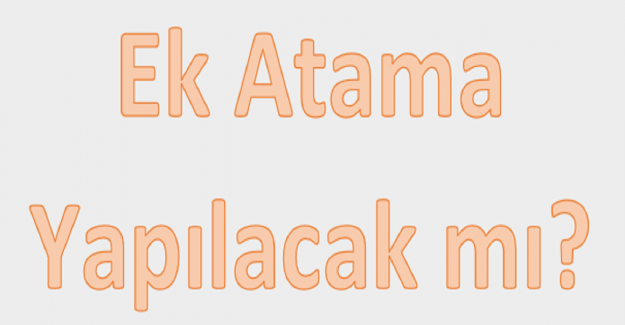 Ek Atama Yapılacak mı?