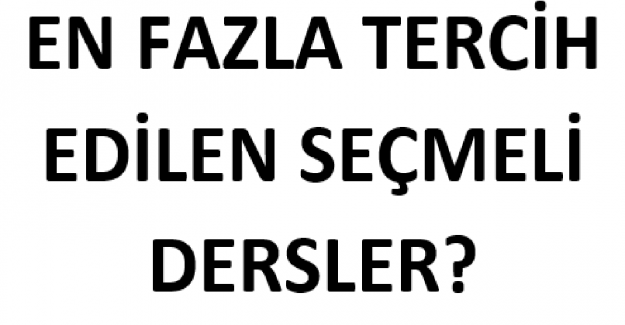 En Fazla Tercih Edilen Seçmeli Dersler?