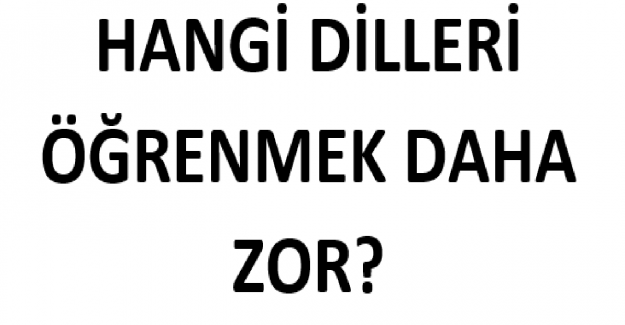 Hangi Dilleri Öğrenmek Daha Zor?