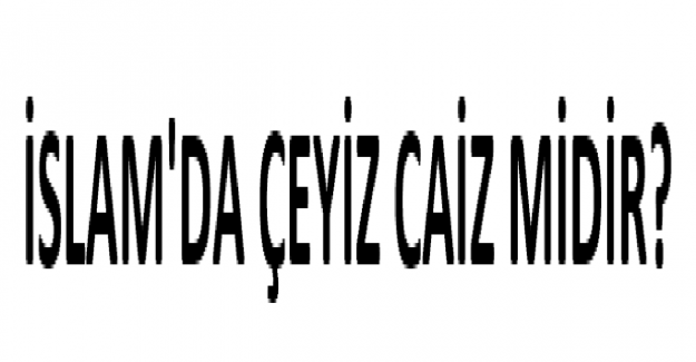 İslam'da Çeyiz Caiz midir?