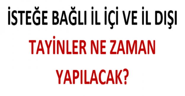 İsteğe Bağlı İl İçi ve İl Dışı Tayinler Ne Zaman Yapılacak?